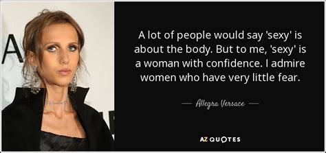 allegra versace i admire women who have very little fear|Allegra Versace Quotes .